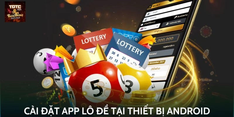 Cài đặt app lô đề tại thiết bị Android