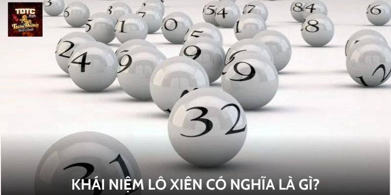 Khái niệm lô xiên có nghĩa là gì?